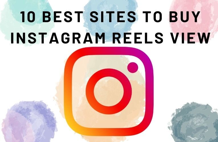 10 Best Sites to Buy Instagram Reels View (Cheap & Trusted)