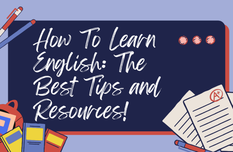 How To Learn English: The Best Tips And Resources!