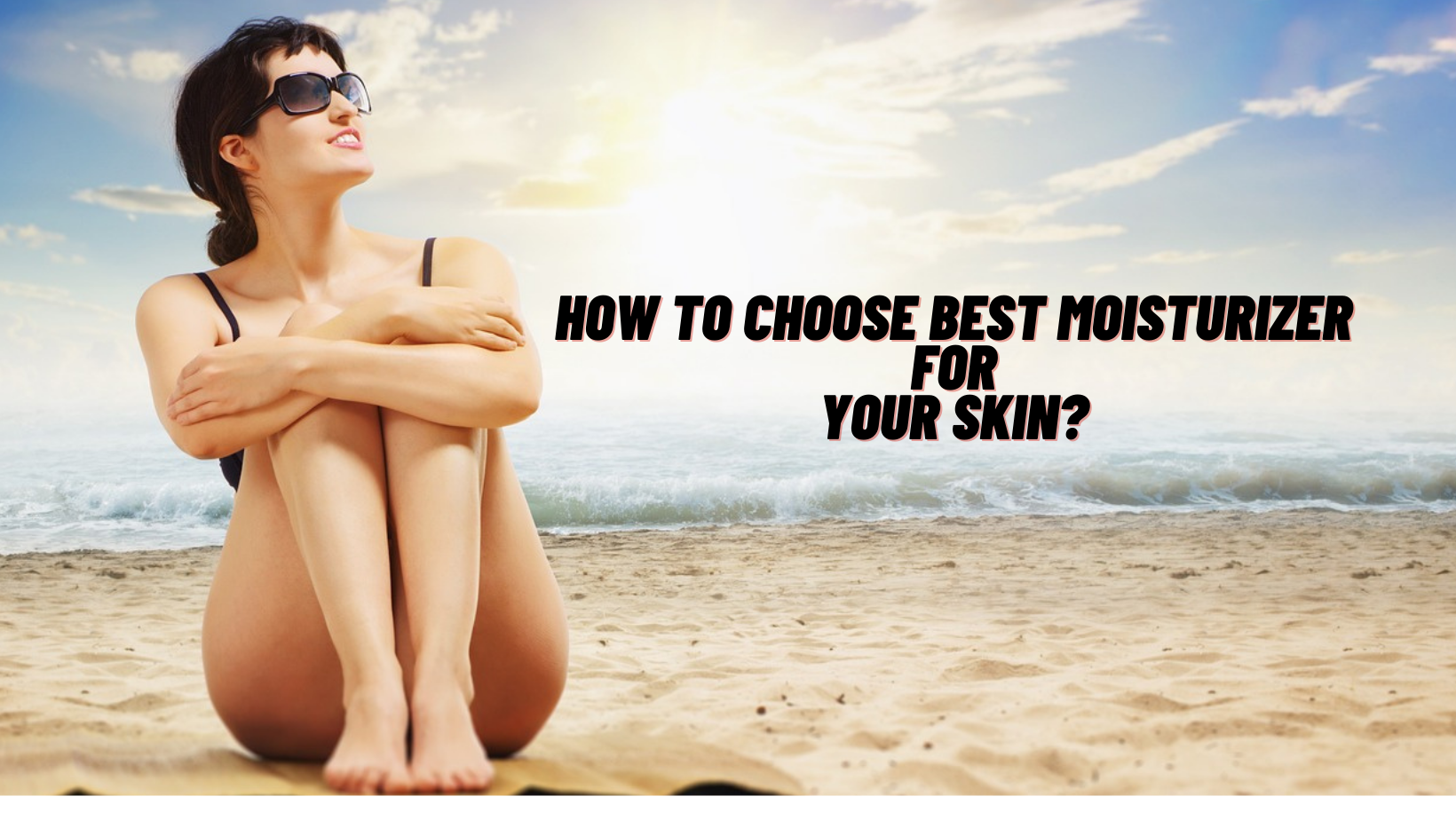 how to choose best moisturizer for your skin