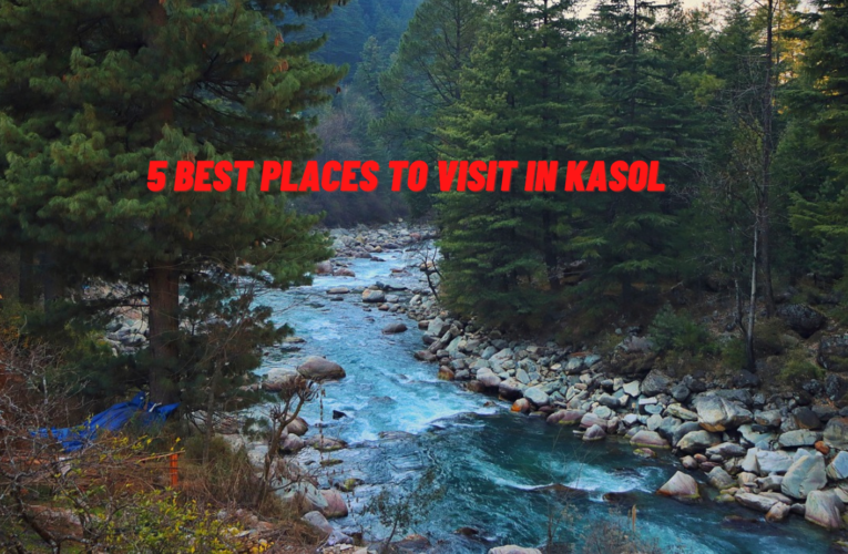 5 Best Places to Visit in Kasol