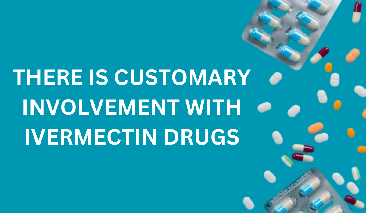 There is Customary Involvement With Ivermectin Drugs